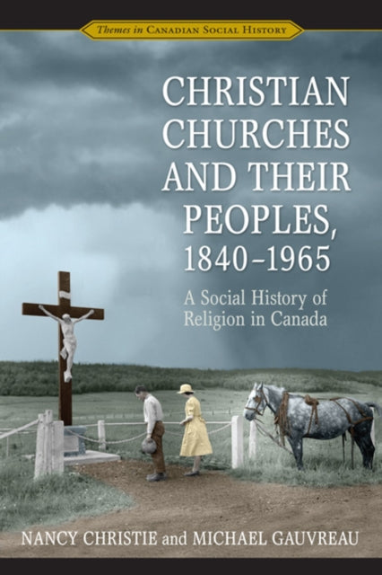 Christian Churches and Their Peoples 18401965  A Social History of Religion in Canada