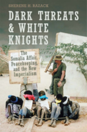 Dark Threats and White Knights  The Somalia