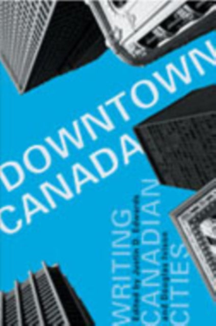 Downtown Canada: Writing Canadian Cities