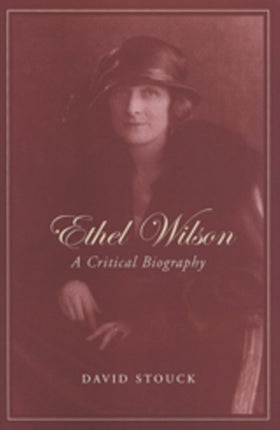 Ethel Wilson: A Critical Biography