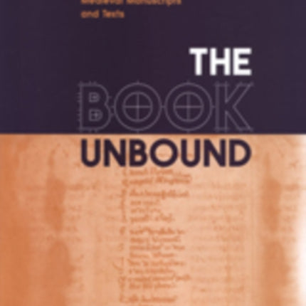 The Book Unbound: Editing and Reading Medieval Manuscripts and Texts