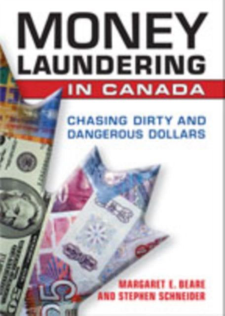 Money Laundering in Canada: Chasing Dirty and Dangerous Dollars