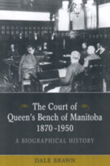 The Court of Queen's Bench of Manitoba, 1870-1950: A Biographical History