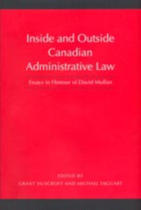 Inside and Outside Canadian Administrative Law: Essays in Honour of David Mullan