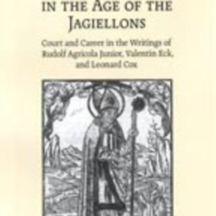 Patronage and Humanist Literature in the Age of the Jagiellons