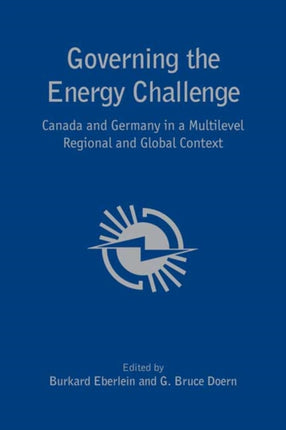 Governing the  Energy Challenge: Canada and Germany in a Multilevel Regional and Global Context