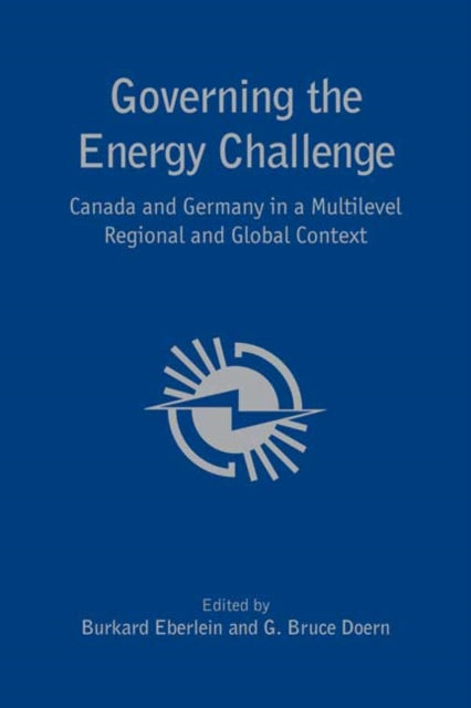 Governing the  Energy Challenge: Canada and Germany in a Multilevel Regional and Global Context