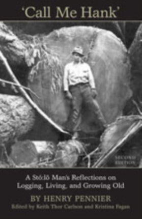 Call Me Hank  A St243l245 Mans Reflections on Logging Living and Growing Old