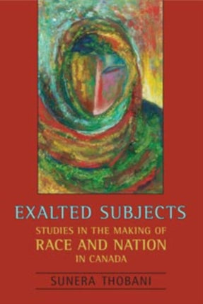 Exalted Subjects  Studies in the Making of Race and Nation in Canada