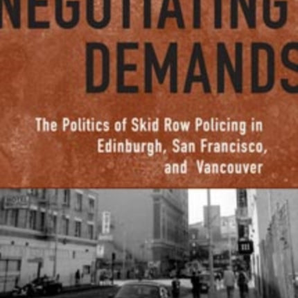 Negotiating Demands: Politics of Skid Row Policing in Edinburgh, San Francisco, and Vancouver