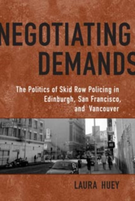 Negotiating Demands: Politics of Skid Row Policing in Edinburgh, San Francisco, and Vancouver