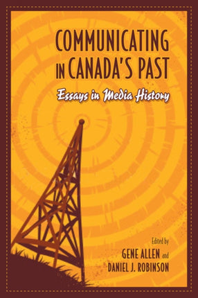 Communicating in Canada's Past: Essays in Media History