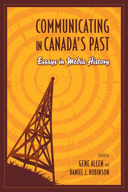 Communicating in Canada's Past: Essays in Media History