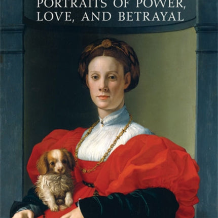 Medici Women  Portraits of Power Love and