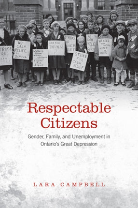 Respectable Citizens: Gender, Family, and Unemployment in Ontario's Great Depression