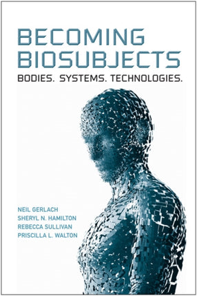 Becoming Biosubjects: Bodies. Systems. Technology.