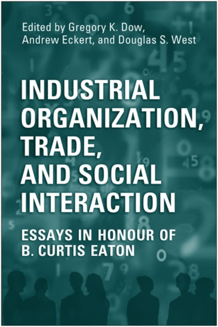 Industrial Organization, Trade, and Social Interaction: Essays in Honour of B. Curtis Eaton