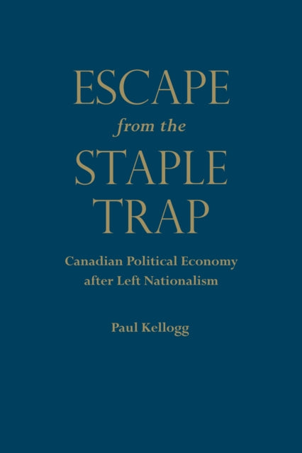 Escape from the Staple Trap: Canadian Political Economy after Left Nationalism