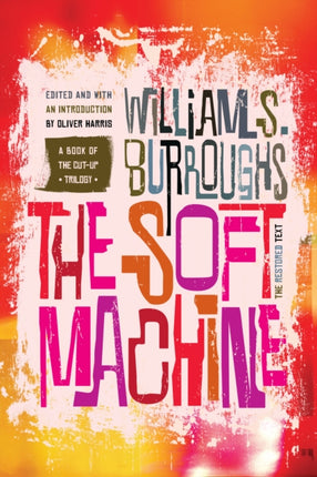 The Soft Machine The Restored Text Cutup Trilogy