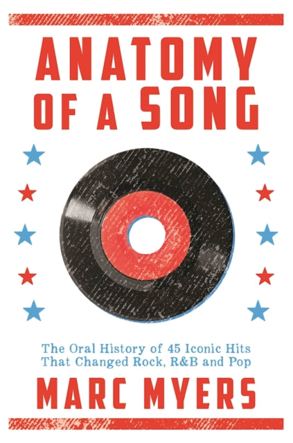 Anatomy of a Song: The Oral History of 45 Iconic Hits That Changed Rock, R&B and Pop