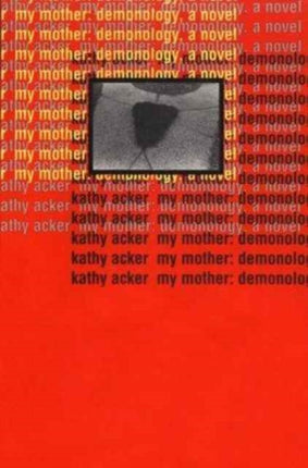 My Mother Demonology Acker Kathy