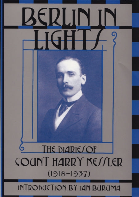 Berlin in Lights: The Diaries of Count Harry Kessler, 1918-1937