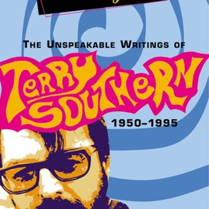 Now Dig This: The Unspeakable Writings of Terry Southern, 1950-1995