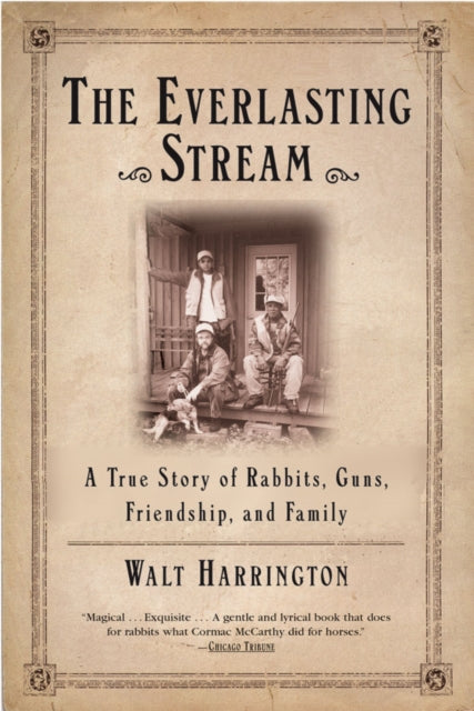 The Everlasting Stream A True Story of Rabbits Guns Friendship and Family