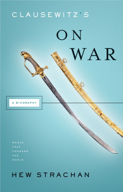 Clausewitz's on War: A Biography