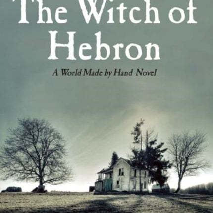 The Witch of Hebron: A World Made by Hand Novel