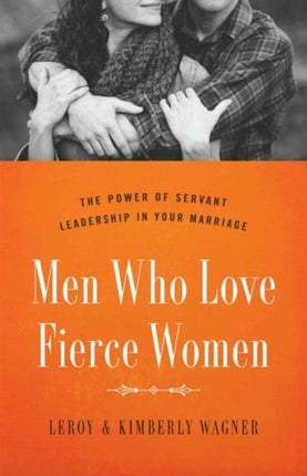 Men Who Love Fierce Women The Power of Servant