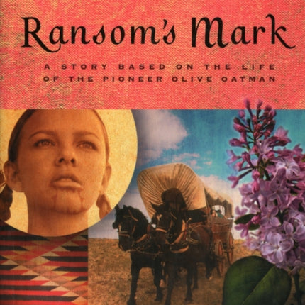 Ramsom's Mark: A Story Based on the Life of the Pioneer Olive Oatman