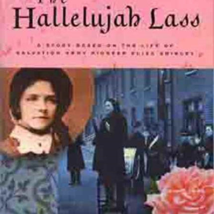 The Hallelujah Lass: A Story Based on the Life of Salvation Army Pioneer Eliza Shirley