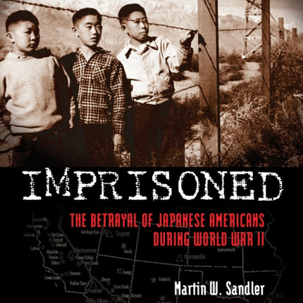 Imprisoned: The Betrayal of Japanese Americans During World War II