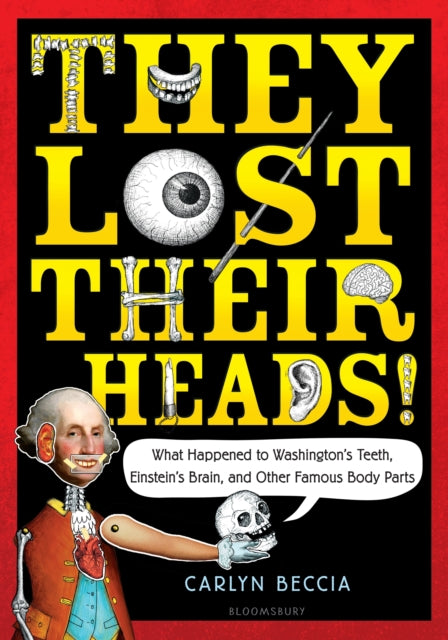 They Lost Their Heads!: What Happened to Washington's Teeth, Einstein's Brain, and Other Famous Body Parts