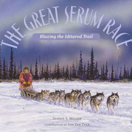 The Great Serum Race: Blazing the Iditarod Trail