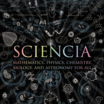 Sciencia: Mathematics, Physics, Chemistry, Biology, and Astronomy for All