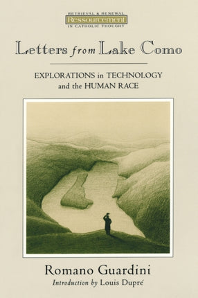 Letters from Lake Como Explorations on Technology and the Human Race Ressourcement  Retrieval  Renewal in Catholic Thought