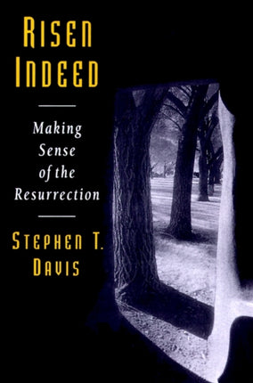 Risen Indeed Making Sense of the Resurrection