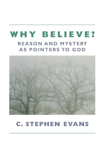 Why Believe?: Reason and Mystery as Pointers to God