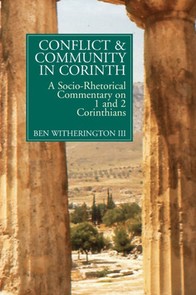 Conflict and Community in Corinth A SocioRhetorical Commentary on 1 and 2 Corinthians