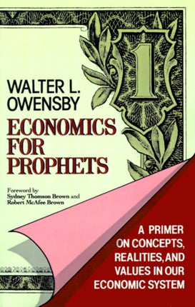 Economics for Prophets A Primer on Concepts Realities and Values in Our Economic System
