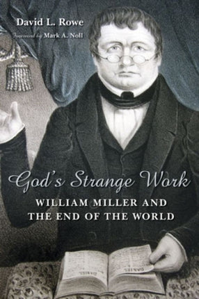 Gods Strange Work William Miller and the End of the World Library of Religious Biography