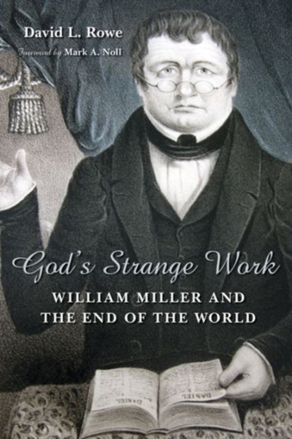 Gods Strange Work William Miller and the End of the World Library of Religious Biography