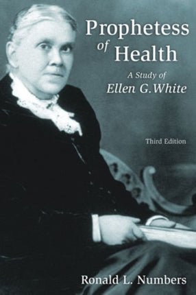 Prophetess of Health A Study of Ellen G White Library of Religious Biography Series