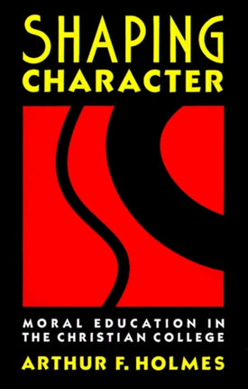 Shaping Character Moral Education in the Christian College