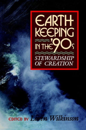 Earthkeeping in the Nineties Stewardship of Creation