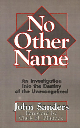 No Other Name An Investigation Into the Destiny of the Unevangelized