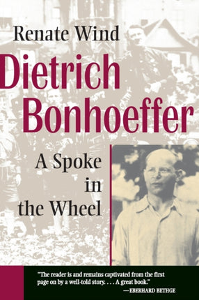 Dietrich Bonhoeffer A Spoke in the Wheel