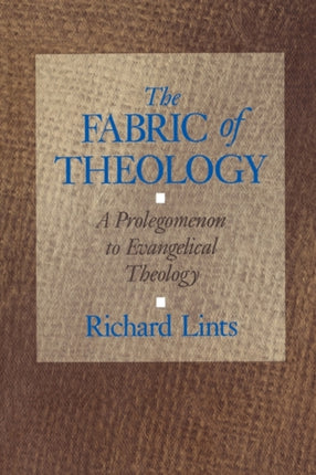 The Fabric of Theology A Prolegomenon to Evangelical Theology